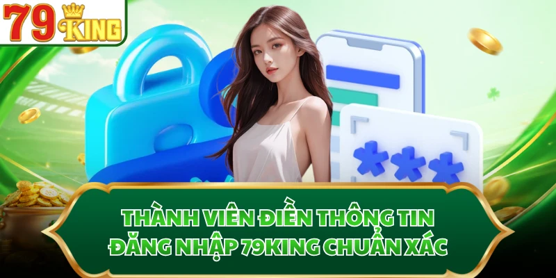 Thành viên điền thông tin đăng nhập 79KING chuẩn xác